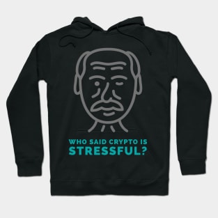 Who Said Crypto is Stressful? Hoodie